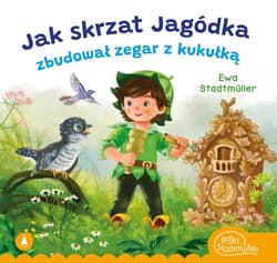 Jak skrzat Jagódka zbudował zegar z kukułką - Ewa Stadtmuller