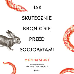 Jak skutecznie bronić się przed socjopatami - audiobook - Martha Stout