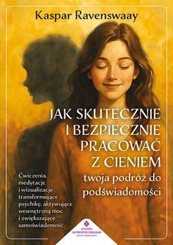 Jak skutecznie i bezpiecznie pracować z cieniem. Twoja podróż do podświadomości - Ravenswaay Kaspar