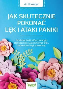 Jak skutecznie pokonać lęk i ataki paniki - Jill Weber