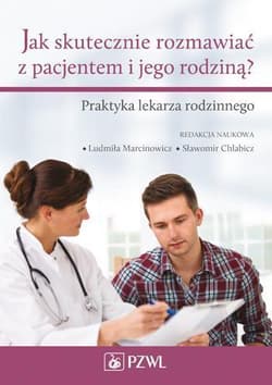 Jak skutecznie rozmawiać z pacjentem i jego.. -  Marcinowicz Ludmiła, Sławomir Chlabicz (red.)