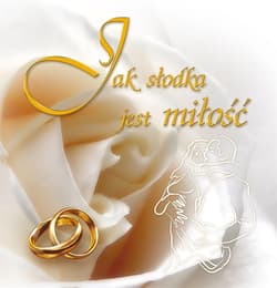 Jak słodka jest miłość - Opracowanie Zbiorowe