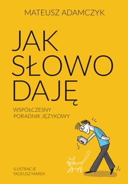 Jak słowo daję. Współczesny poradnik językowy - ebook - Mateusz Adamczyk