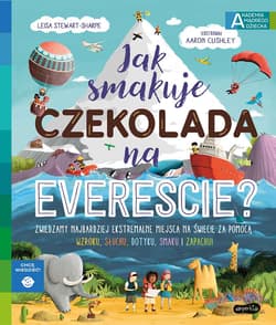 Jak smakuje czekolada na Evereście? Akademia mądrego dziecka. Chcę wiedzieć - Leisa Stewart-Sharpe