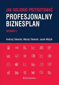 Jak solidnie przygotować profesjonalny biznesplan - Tokarski Andrzej, Tokarski Maciej, Wójcik Jacek