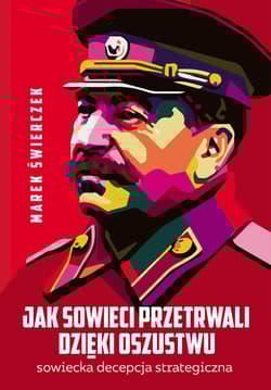 Jak Sowieci przetrwali dzięki oszustwu Sowiecka decepcja strategiczna
