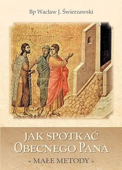 Jak spotkać obecnego Pana Małe metody - Świerzawski Wacław Józef