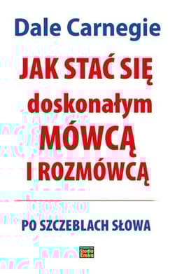 Jak stać się doskonałym mówcą i rozmówcą - Dale Carnegie