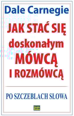 Jak stać się doskonałym mówcą i rozmówcą Po szczeblach słowa - Dale Carnegie