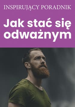 Jak stać się odważnym - Zespół autorski: Andrew Moszczynski Institute LLC