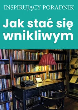 Jak stać się wnikliwym - Zespół autorski: Andrew Moszczynski Institute LLC