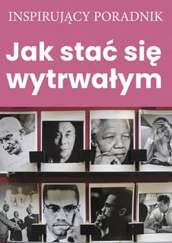 Jak stać się wytrwałym - Zespół autorski: Andrew Moszczynski Institute LLC