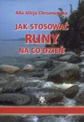 Jak stosować runy na co dzień - Chrzanowska Alla Alicja