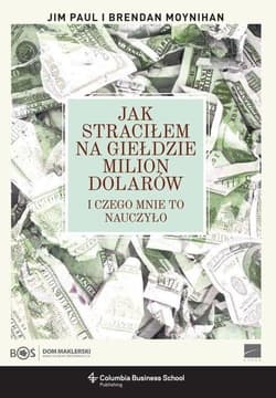 Jak straciłem na giełdzie milion dolarów I czego mnie to nauczyło - Paul Jim, Moynihan Brendan