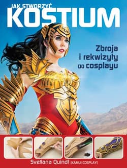 Jak stworzyć kostium Zbroja i rekwizyty do cosplayu - Svetlana Quindt