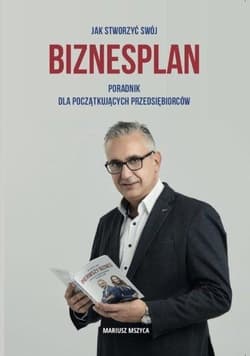 Jak stworzyć swój biznesplan - Mariusz Mszyca
