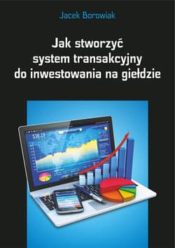 Jak stworzyć system transakcyjny do inwestowania na giełdzie - Jacek Borowiak