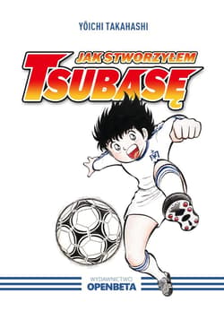 Jak stworzyłem Tsubasę - Yoichi Takahashi