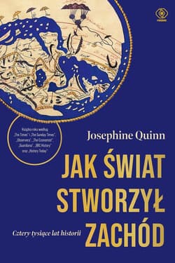 Jak świat stworzył Zachód. Cztery tysiące lat historii - Josephine Quinn