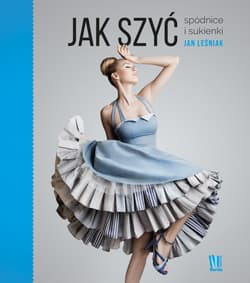 Jak szyć Spódnice i sukienki - Jan Leśniak