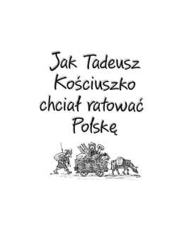 Galeria - zdjęcie nr. 3 - Jak Tadeusz Kościuszko chciał ratować Polskę. Ale historia...