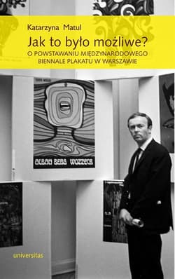 Jak to było możliwe? O powstawaniu Międzynarodowego Biennale Plakatu w Warszawie - Katarzyna Matul