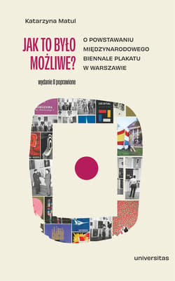 Jak to było możliwe? O powstawaniu Międzynarodowego Biennale Plakatu w Warszawie wyd. 2 - Katarzyna Matul