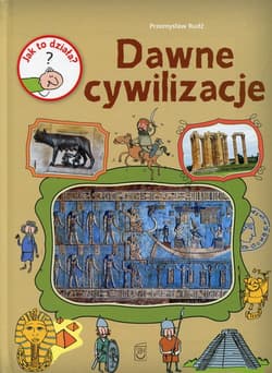 Jak to działa? Dawne cywilizacje