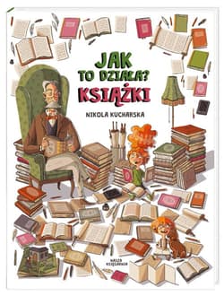 Jak to działa? Książki - Nikola Kucharska , Katarzyna Piętka, Joanna Kończak