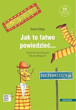 Jak to łatwo powiedzieć... Ćwiczenia komunikacyjne - Danuta Gałyga