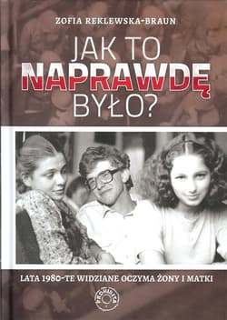Jak to naprawdę było? - Reklewska-Braun Zofia
