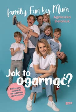 Jak to ogarnąć? Praktyczny poradnik zarządzania szczęściem - ebook - Agnieszka Stefaniuk
