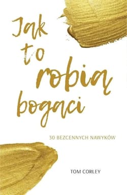 Jak to robią bogaci. 30 bezcennych nawyków - Corley Tom