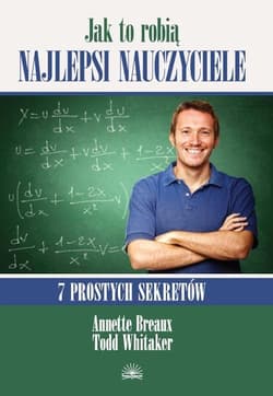 Jak to robią najlepsi naucz.7 prostych sekretów - Annette Breaux, Todd Whitaker