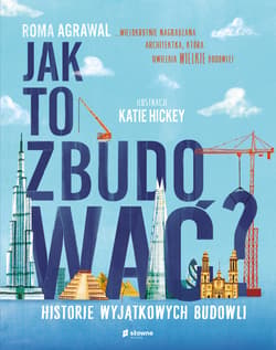 Jak to zbudować? Historie wyjątkowych budowli - Roma Agrawal