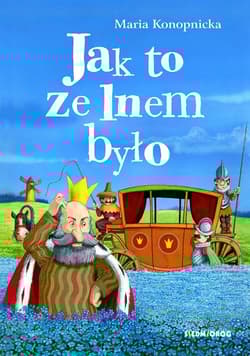 Jak to ze lnem było - Maria Konopnicka