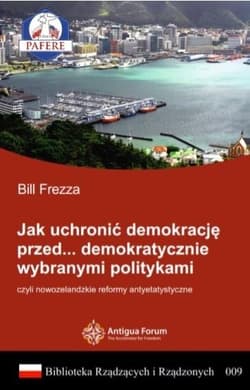 Jak uchronić demokrację przed demokratycznie wybranymi politykami Biblioteka Rządzących i Rządzonych Tom 9 czyli nowozelandzkie reformy antyetatystyczne. - Bill Frezza