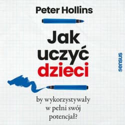 Jak uczyć dzieci, by wykorzystywały w pełni swój potencjał? - audiobook - Peter Hollins