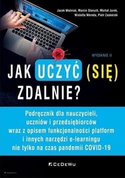 Jak uczyć (się) zdalnie? Podręcznik dla nauczycieli, uczniów i przedsiębiorców wraz z opisem funkcjonalności platform i innych narzędzi e-learningu - Staruch Marcin, Jurek Michał, Wereda Wioletta