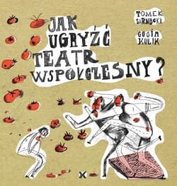 Jak ugryżć teatr współczesny?