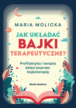Jak układać bajki terapeutyczne? - ebook - Maria Molicka