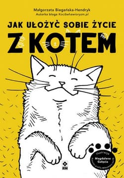 Jak ułożyć sobie życie z kotem - Małgorzata Biegańska-Hendryk
