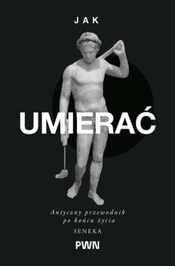 Jak umierać. Antyczny przewodnik po końcu życia - Seneka, James S. Romm
