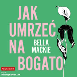 Jak umrzeć na bogato - audiobook - Bella Mackie