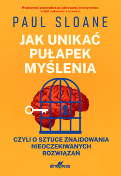 Jak unikać pułapek myślenia, czyli o sztuce nieoczekiwanych rozwiązań - ebook