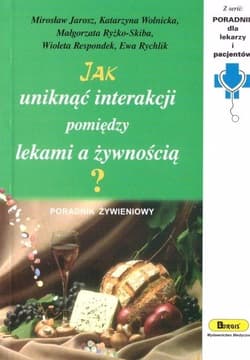 Jak uniknąć interakcji pomiędzy lekami a żywnością? - Wolnicka Katarzyna, Ryżko-Skiba Małgorzata, Rychlik Ewa