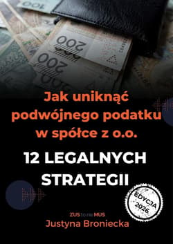 Jak uniknąć podwójnego podatku w spółce z o.o. - Broniecka Justyna