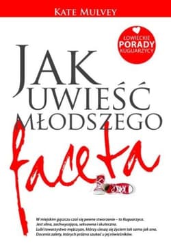 Jak uwieść młodszego faceta Łowieckie porady kuguarzycy - Kate Mulvey