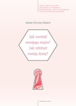 Jak uwieść swojego męża? Jak zdobyć swoją żonę? - Izabela Górnicka-Zdziech
