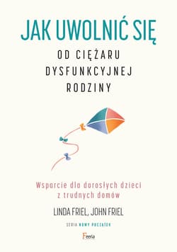Jak uwolnić się od ciężaru dysfunkcyjnej rodziny - ebook - Friel Linda, Friel John